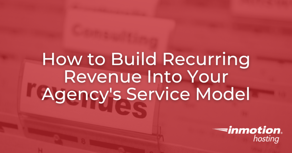 How to Build Recurring Revenue Into Your Agency’s Service Model