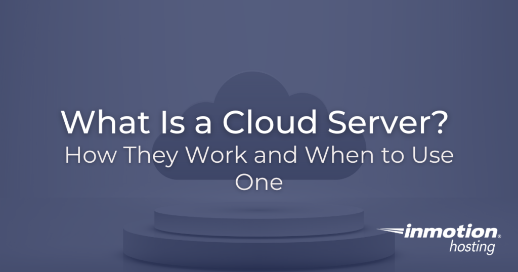 What Is a Cloud Server?  How They Work and When to Use One