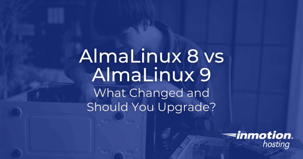 AlmaLinux 8 vs. AlmaLinux 9: Was hat sich geändert und solltest du ein Upgrade durchführen?