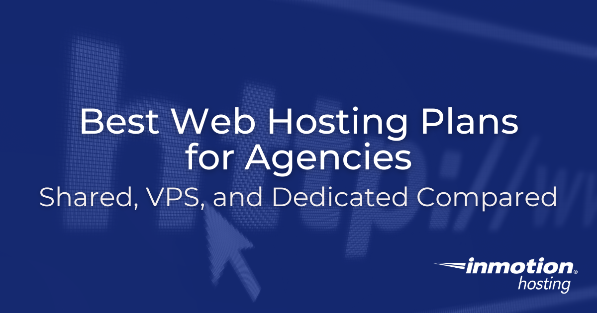 Best Web Hosting Plans for Agencies: Shared, VPS, and Dedicated Compared