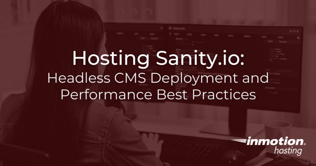Hosting Sanity.io: Headless CMS Deployment and Performance Best Practices