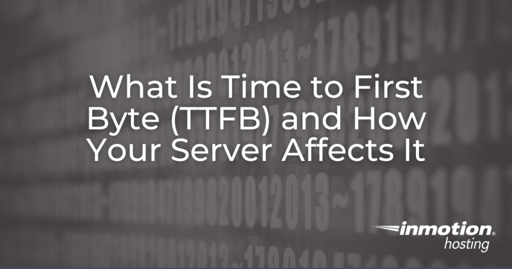 What Is Time to First Byte (TTFB) and How Your Server Affects It