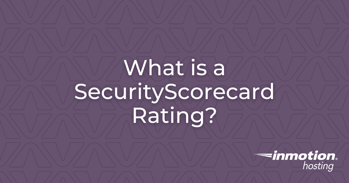 What Is a SecurityScorecard Rating and What Does It Mean for Your Website?