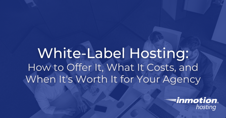 White-Label Hosting: How to Offer It, What It Costs | InMotion Hosting
