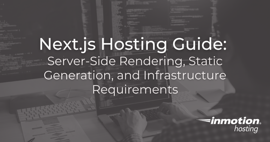 Next.js Hosting Guide: Server-Side Rendering, Static Generation, and Infrastructure Requirements