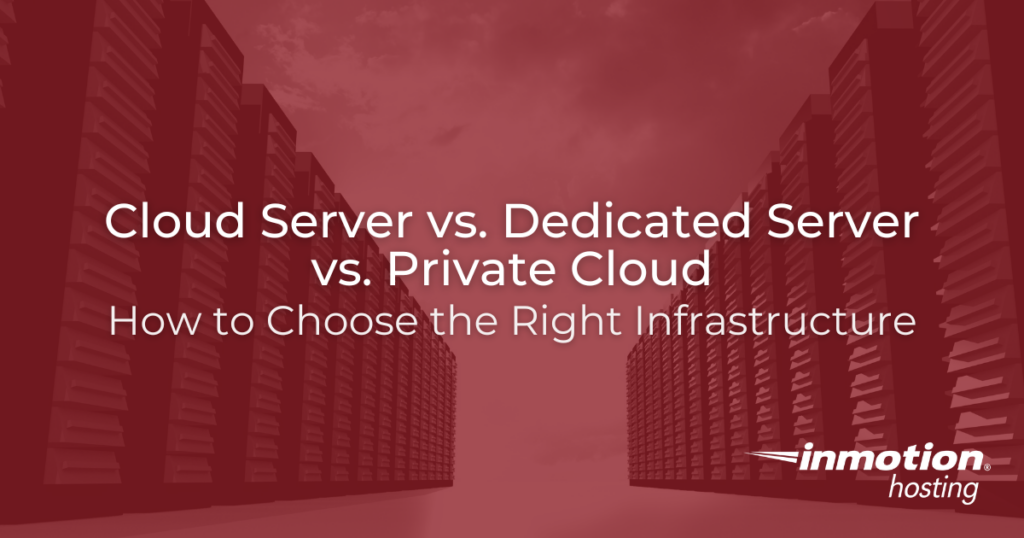 Cloud Server vs. Dedicated Server vs. Private Cloud