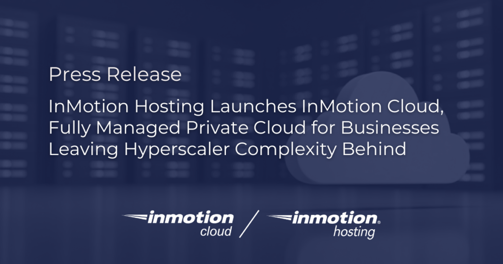 InMotion Hosting Launches InMotion Cloud – Fully Managed Private Cloud for Businesses