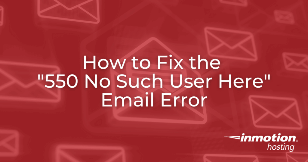 How to Fix the “550 No Such User Here” Email Error
