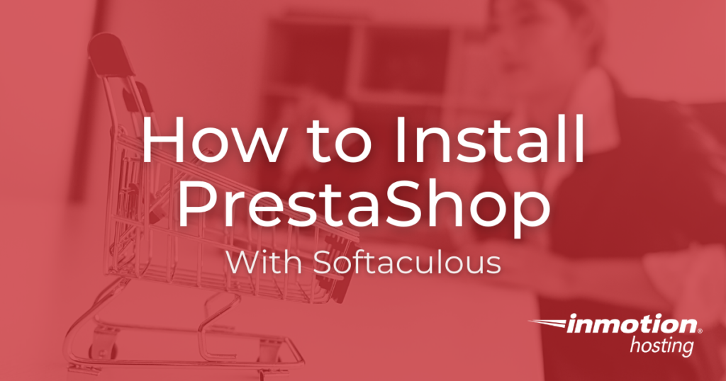 Learn How to Install PrestaShop With Softaculous