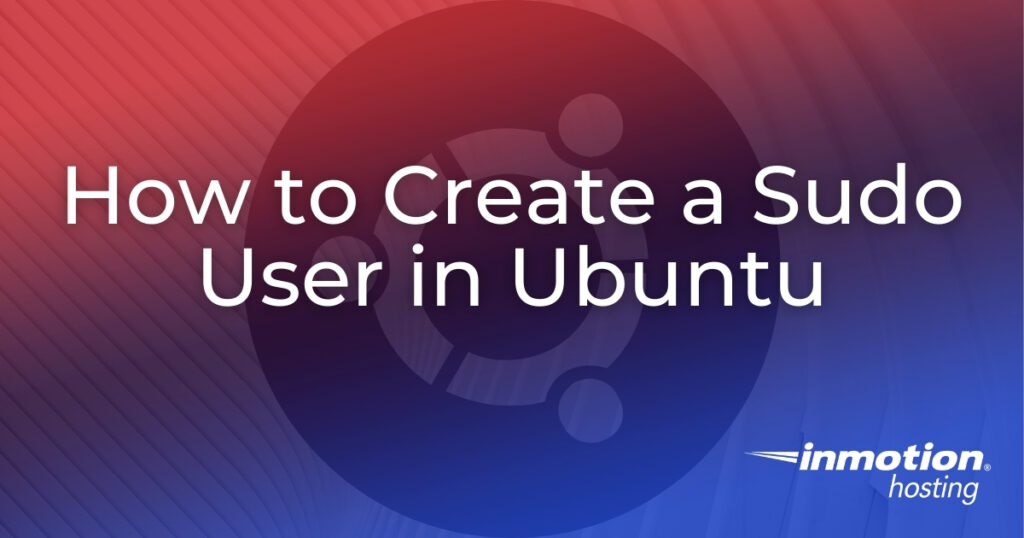 How to Create a Sudo User in Ubuntu