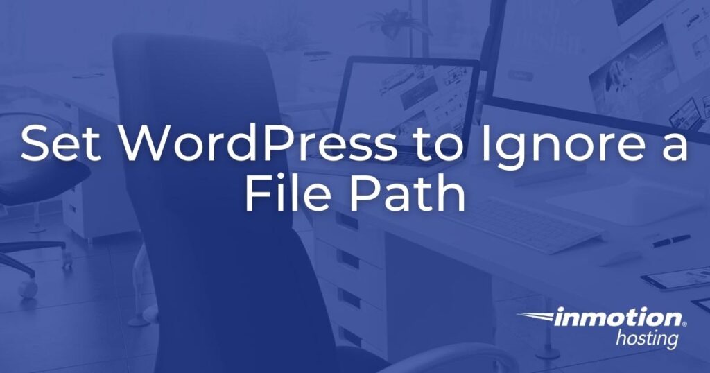 Set WordPress to Ignore a File Path