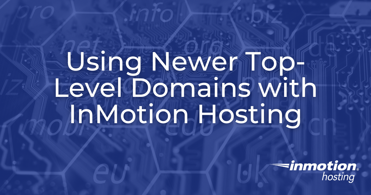 Using Newer Top-Level Domains with InMotion Hosting - Hero Image