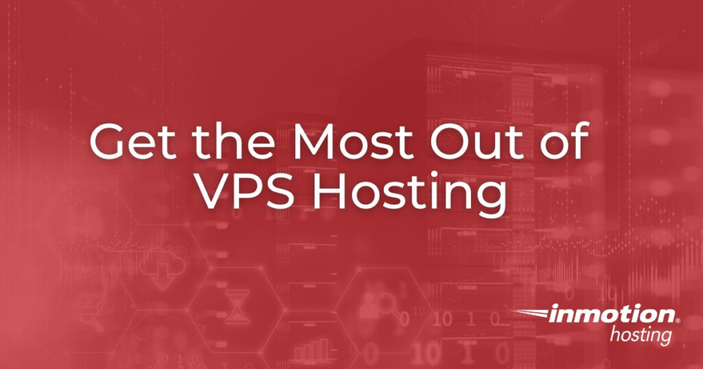 Get the Most Out of VPS Hosting