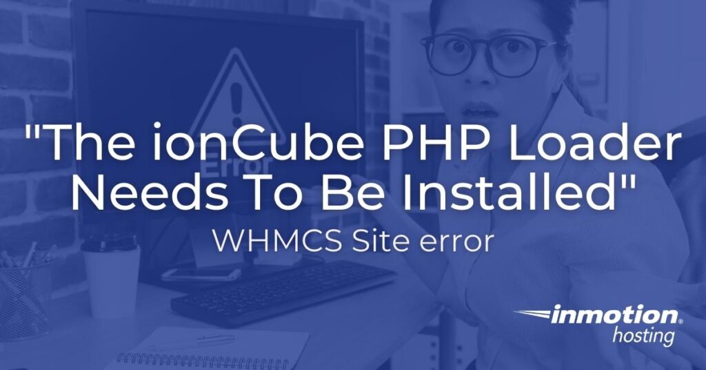 "The ionCube PHP Loader Needs to be installed" - WHMCS Site error