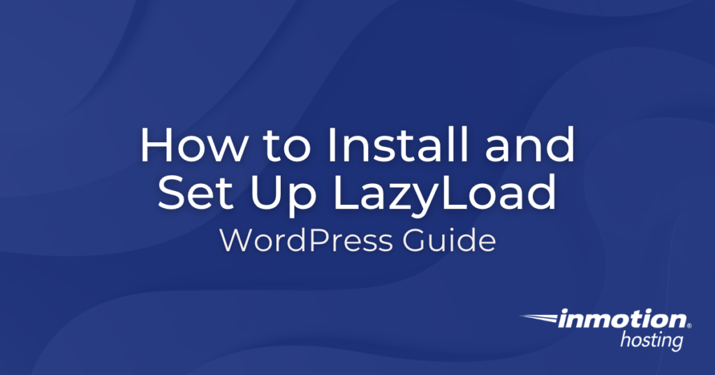 How to Install and Set Up LazyLoad for WordPress Hosting Hero Image