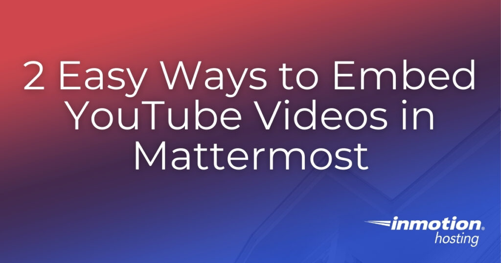 2 Easy Ways to Embed YouTube Videos in Mattermost