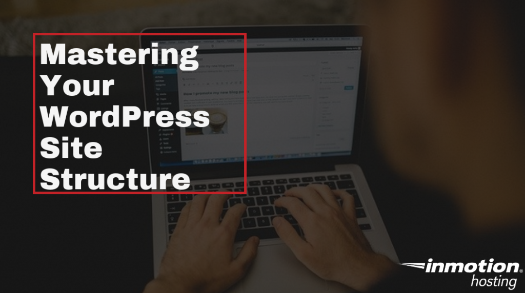 Mastering your wordpress site structure