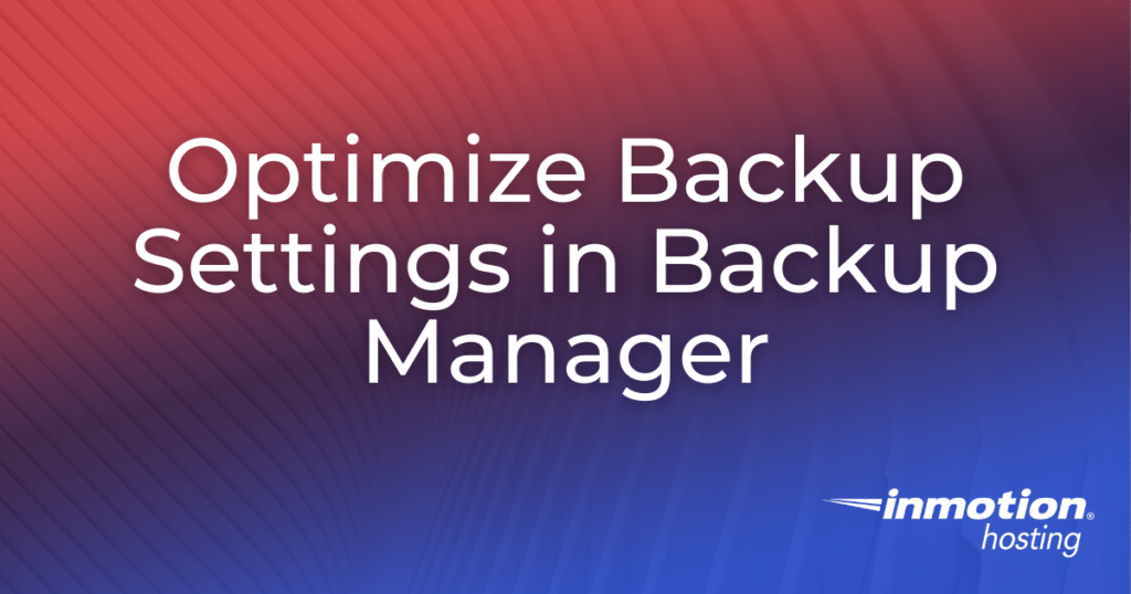 Optimize Backup Settings in Backup Manager