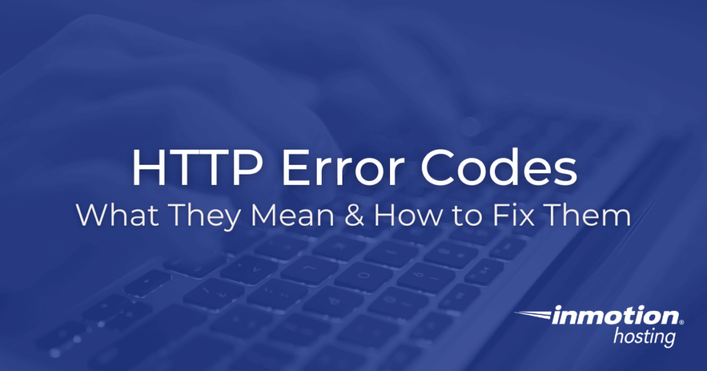HTTP Error Codes: What They Mean and How to Fix Them