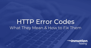 HTTP Error Codes Explained | InMotion Hosting