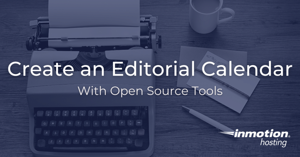 Writer's desk with typewriter, pen, notepads, and coffee mug.  Create an editorial calendar with open source tools.