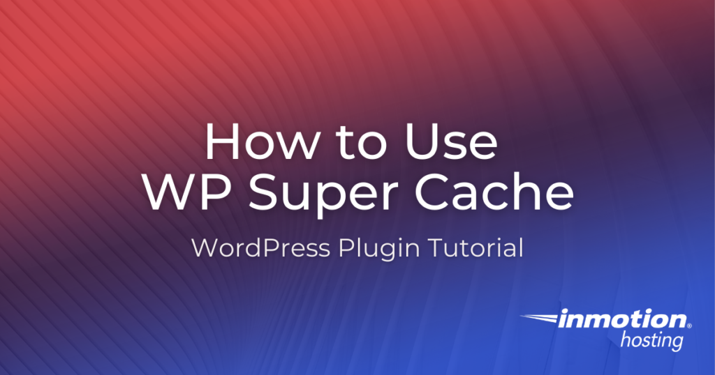 How to Use WP Super Cache