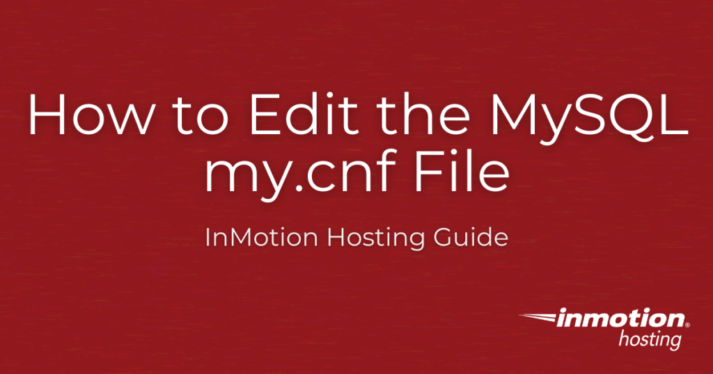 How to Edit the MySQL my.cnf File