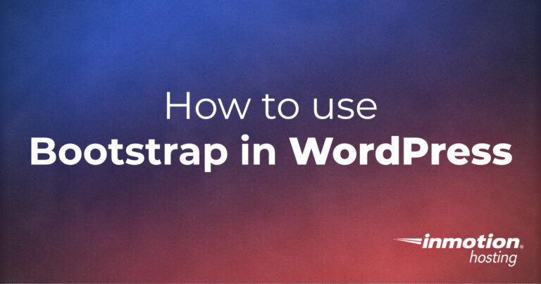 How to Use Bootstrap in WordPress | InMotion Hosting