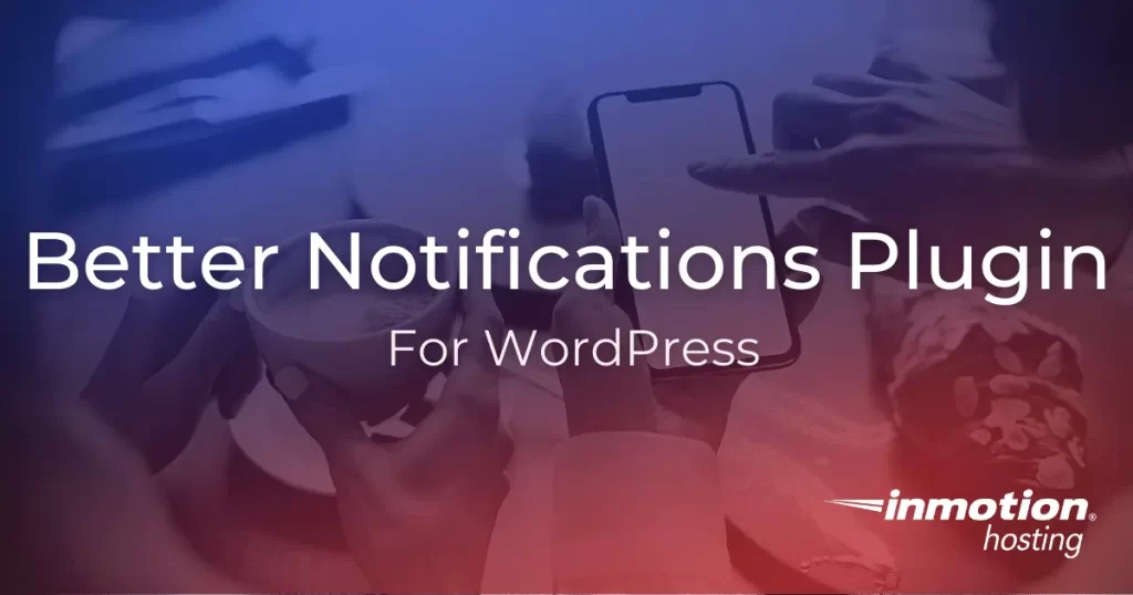 Using the better notifications plugin for WordPress