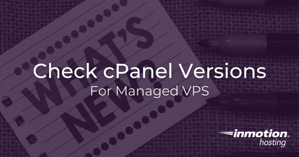 Check cPanel versions for managed VPS and dedicated servers.