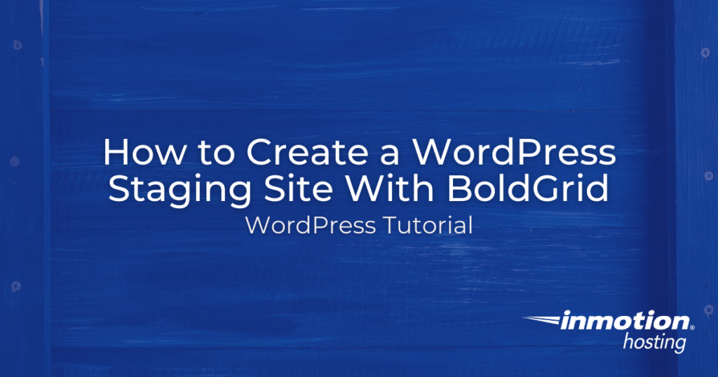 Learn How to Create a WordPress Staging Site using Cloud BoldGrid