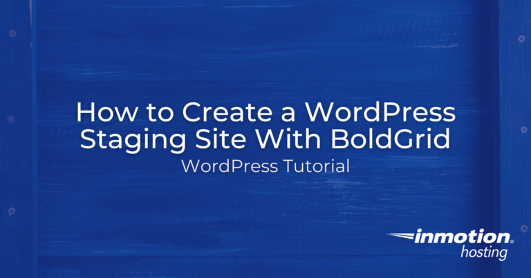 How to Create a WordPress Staging Site With Boldgrid