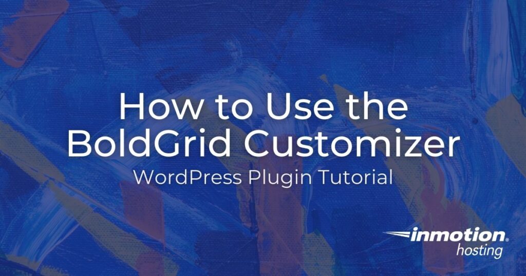 Learn How to Use the BoldGrid Customizer