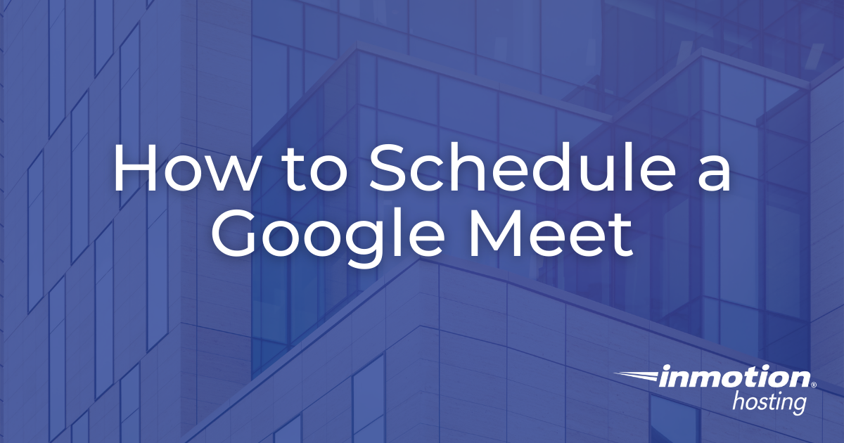 How To Schedule A Google Meet Explained How To Schedule A Google Meet Explained