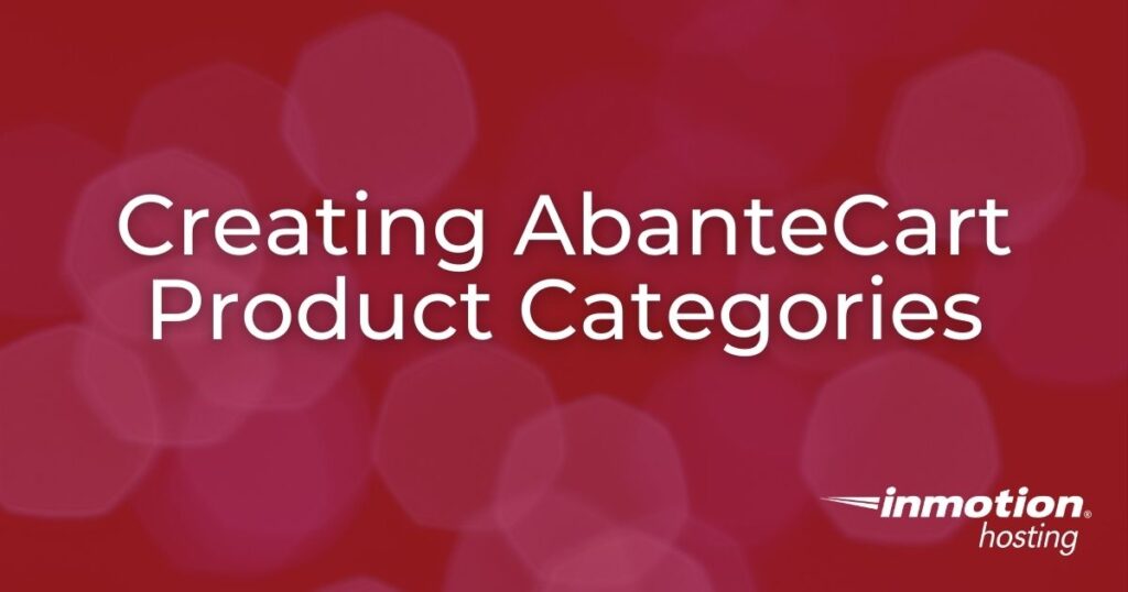 Learn How to Create AbanteCart Product Categories