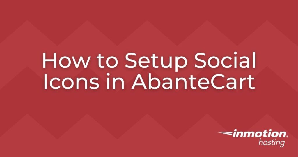 Learn How to Setup Social Icons in AbanteCart in this Guide