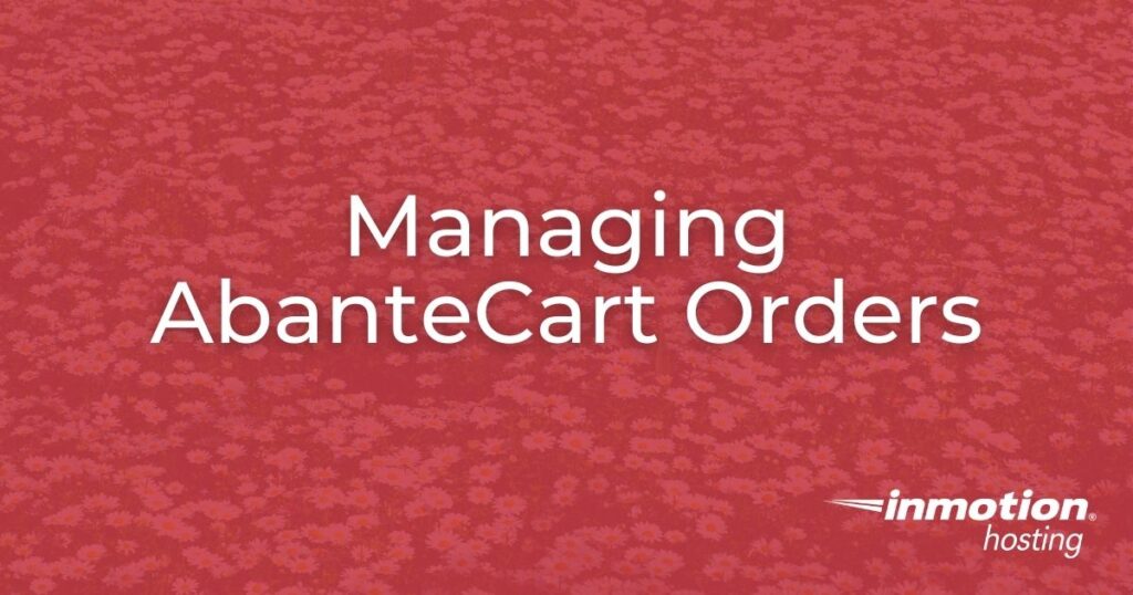 Learn How to Manage AbanteCart Orders