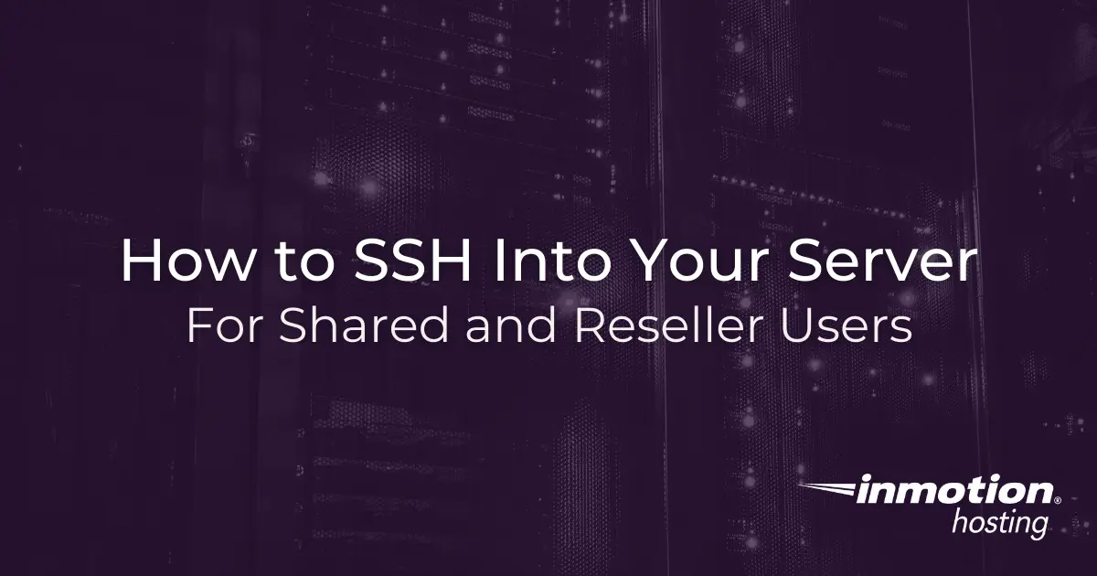 How To Ssh Into Your Shared/Reseller Server | Inmotion Hosting