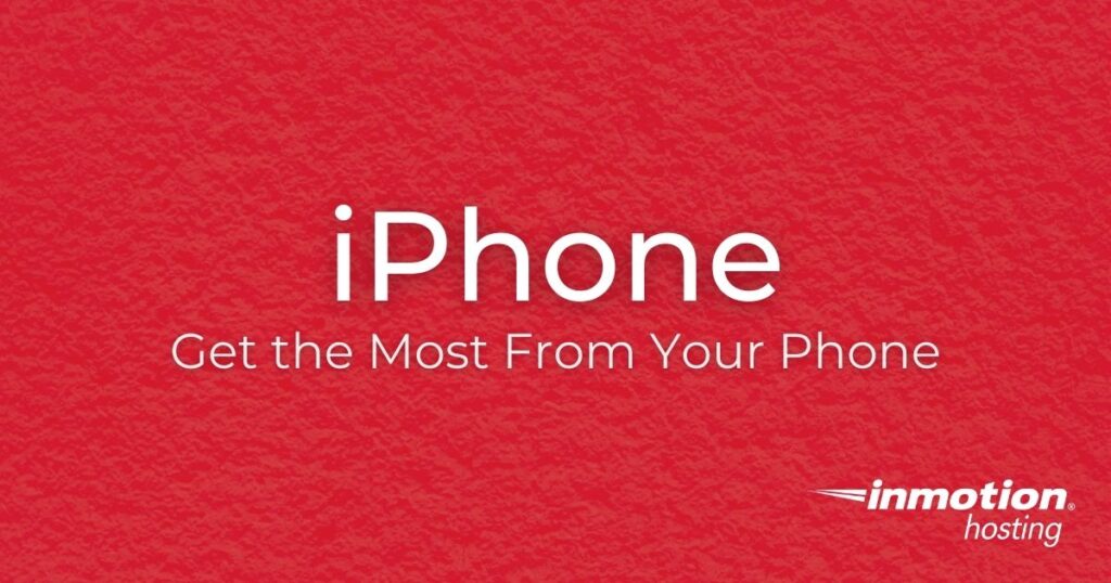 iPhone - Get the Most From Your Phone