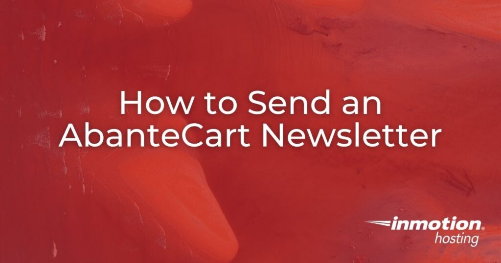 Learn  How to Send an AbanteCart Newsletter