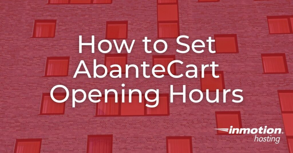 Learn How to Set Your AbanteCart Opening Hours