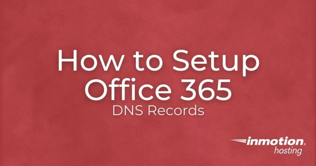 Learn How to Setup Office 365 DNS Records