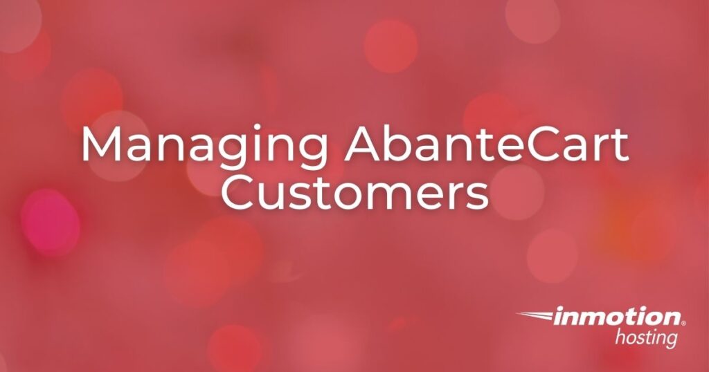 Learn How to Work With AbanteCart Customers