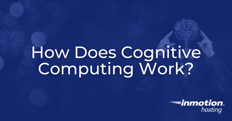 How Does Cognitive Computing Work InMotion Hosting Support Center