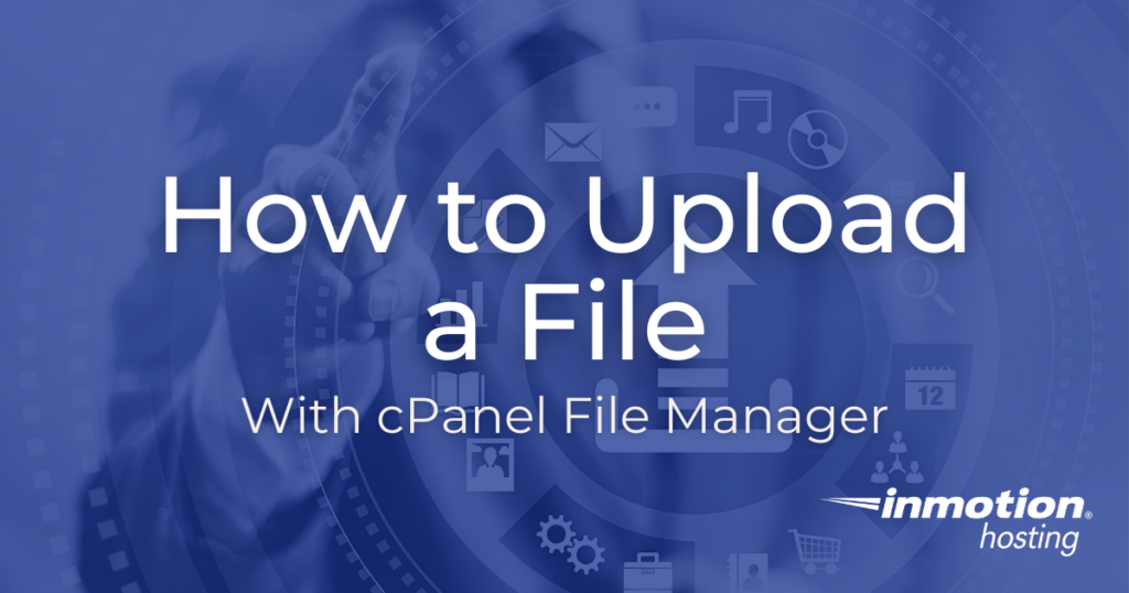 Learn How to Upload a File With cPanel File Manager