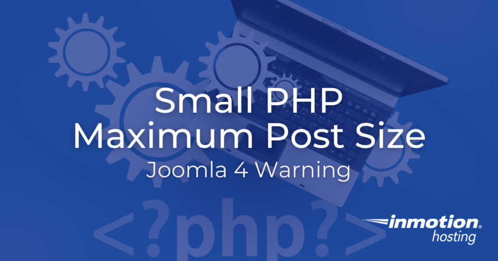 Learn How to Fix the Small PHP Maximum Post Size Joomla 4 Warning