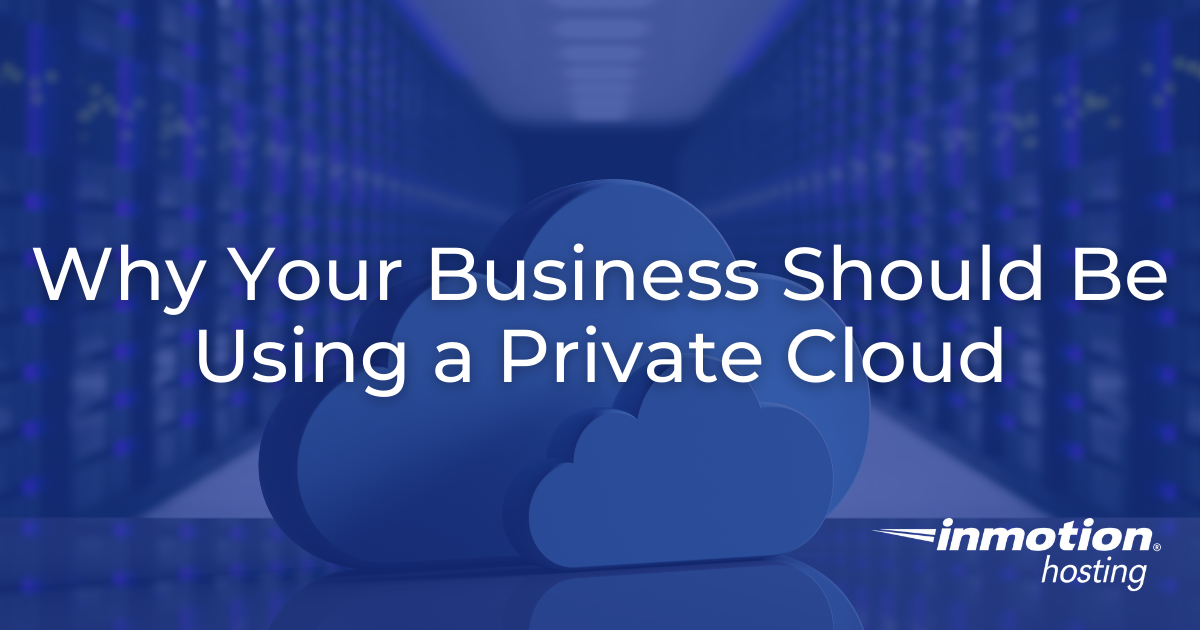 Why Your Business Should Be Using a Private Cloud
