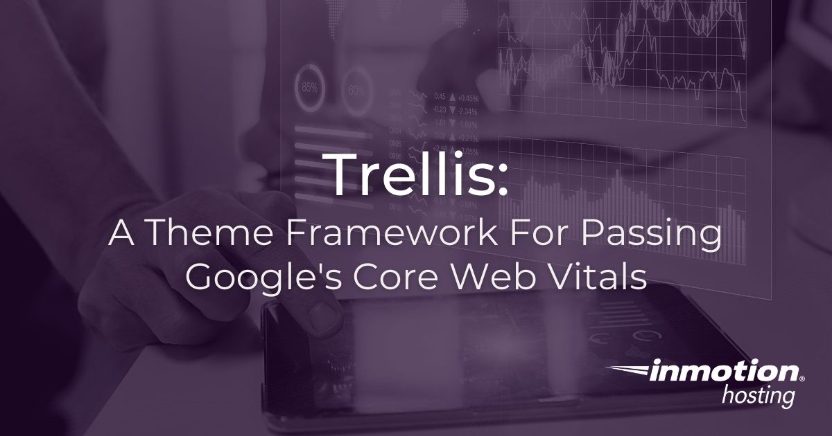 Trellis A Theme Framework For Passing Core  Vitals InMotion Hosting
