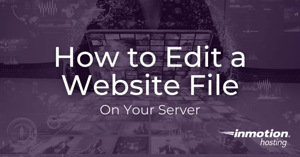 Learn How to Edit a Website File on Your Server