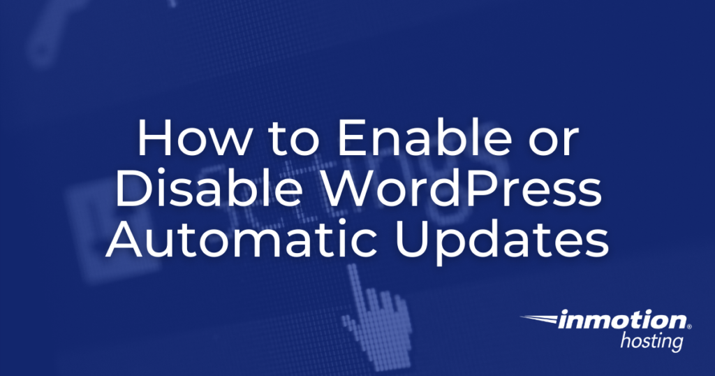 Learn How to Enable or Disable WordPress Automatic Updates